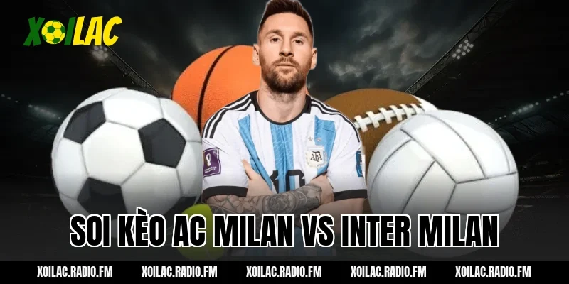 Soi kèo AC Milan vs Inter Milan 02h45 ngày 09/03/2026