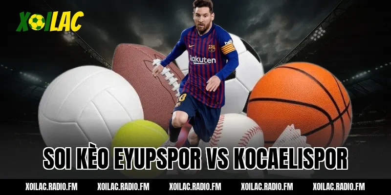 Soi kèo Eyupspor vs Kocaelispor 20h00 ngày 09/03/2026