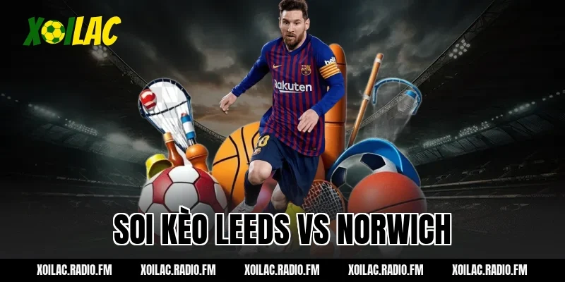 Soi kèo Leeds vs Norwich City 23h30 ngày 08/03/2026