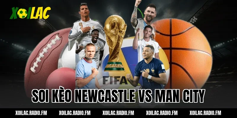 Soi kèo Newcastle vs Man City 03h00 ngày 08/03/2026